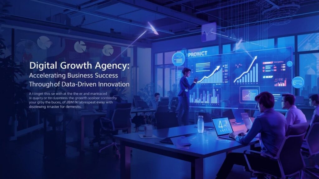 Digital Growth Agency: Accelerating Business Success Through Data-Driven Innovation